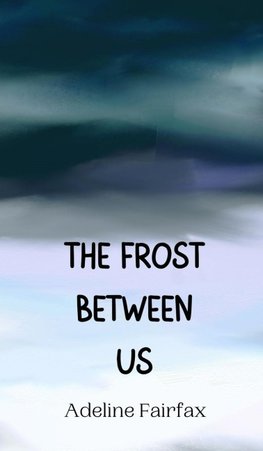 The Frost Between Us