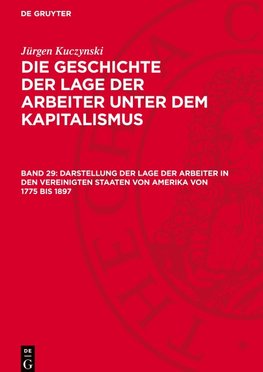 Die Geschichte der Lage der Arbeiter unter dem Kapitalismus, Band 29, Darstellung der Lage der Arbeiter in den Vereinigten Staaten von Amerika von 1775 bis 1897