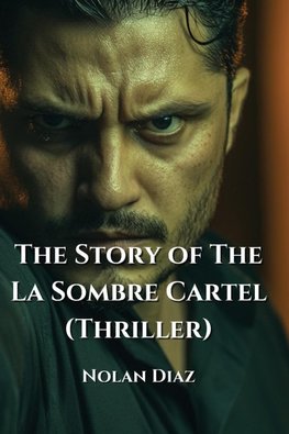 The Story of The La Sombre Cartel  (Thriller)