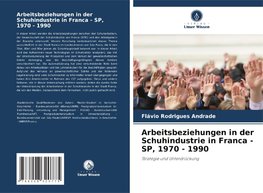 Arbeitsbeziehungen in der Schuhindustrie in Franca - SP, 1970 - 1990