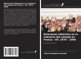 Relaciones laborales en la industria del calzado en Franca - SP, 1970 - 1990