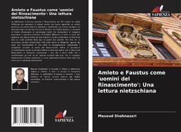 Amleto e Faustus come 'uomini del Rinascimento': Una lettura nietzschiana