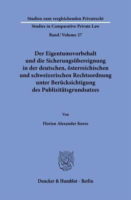 Der Eigentumsvorbehalt und die Sicherungsübereignung in der deutschen, österreichischen und schweizerischen Rechtsordnung unter Berücksichtigung des Publizitätsgrundsatzes