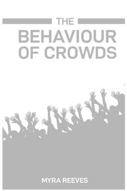 THE BEHAVIOUR OF CROWDS