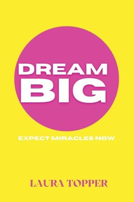 Dream Big Expect Miracles Now