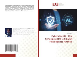 Cybersécurité : Une Synergie entre le SIEM et l'Intelligence Artificie