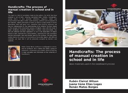 Handicrafts: The process of manual creation in school and in life