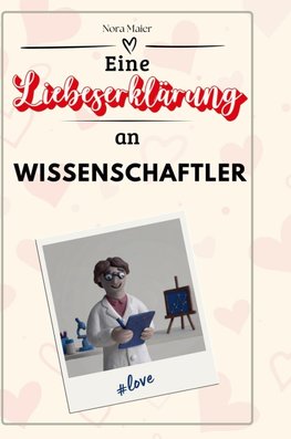 Eine Liebeserklärung an Wissenschaftler