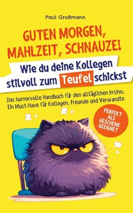 Guten Morgen, Mahlzeit ... Schnauze! - Wie du deine Kollegen stilvoll zum Teufel schickst