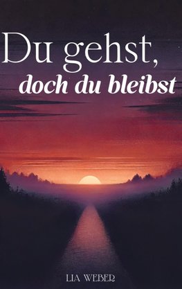 Du gehst, doch du bleibst: Geschichten und Sprüche über Abschied, Erinnerungen und die Kraft des Weiterlebens