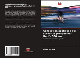 Conception appliquée aux scénarios prospectifs : Recife 500 ans