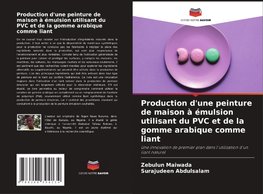 Production d'une peinture de maison à émulsion utilisant du PVC et de la gomme arabique comme liant