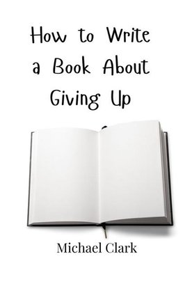 How to Write a Book About Giving Up