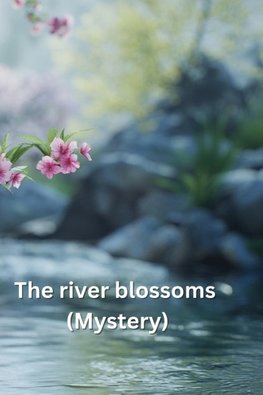 The river blossoms (Mystery)