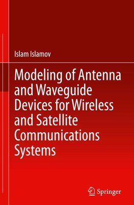 Modeling of Antenna and Waveguide Devices for Wireless and Satellite Communications Systems