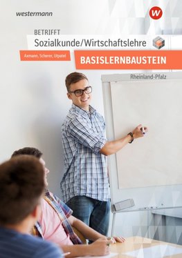 Betrifft Sozialkunde / Wirtschaftslehre. Arbeitsheft. Für den Basislernbaustein. Ausgabe für Rheinland-Pfalz