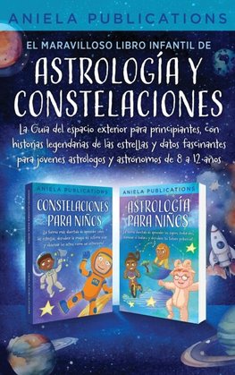 El maravilloso libro Infantil de astrología y constelaciones! La Guía del espacio exterior para principiantes, con historias legendarias de las estrellas y datos fascinantes para jóvenes astrólogos y astrónomos de 8 a 12 años