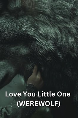 Love You Little One (WEREWOLF)