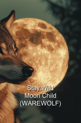 Stay Wild Moon Child (WAREWOLF)