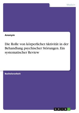 Die Rolle von körperlicher Aktivität in der Behandlung psychischer Störungen. Ein systematischer Review