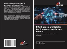 Intelligenza artificiale: tra il progresso e le sue ombre