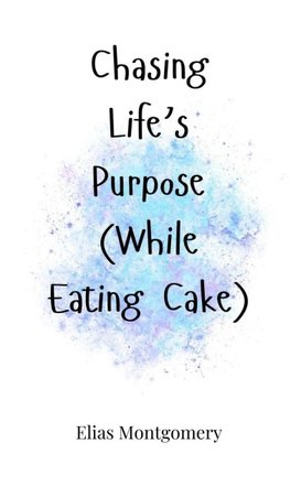 Chasing Life's Purpose (While Eating Cake)