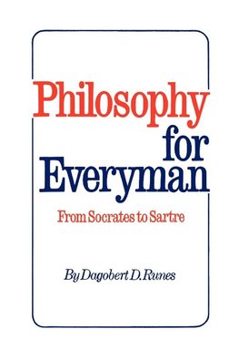 Philosophy for Everyman from Socrates to Sartre