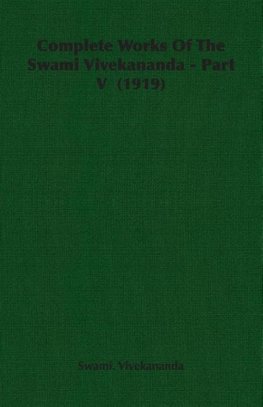 Complete Works Of The Swami Vivekananda - Part V  (1919)