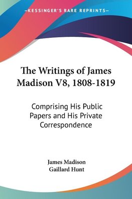 The Writings of James Madison V8, 1808-1819