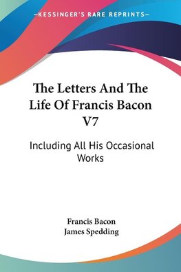 The Letters And The Life Of Francis Bacon V7