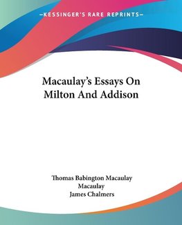 Macaulay's Essays On Milton And Addison