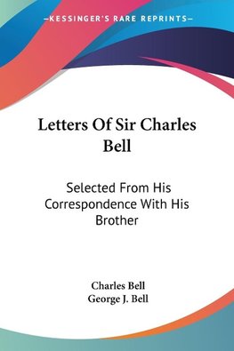 Letters Of Sir Charles Bell