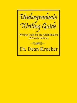 Undergraduate Writing Guide: Writing tools for the Adult Student (APA 6th Edition)