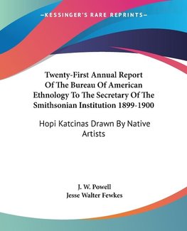 Twenty-First Annual Report Of The Bureau Of American Ethnology To The Secretary Of The Smithsonian Institution 1899-1900