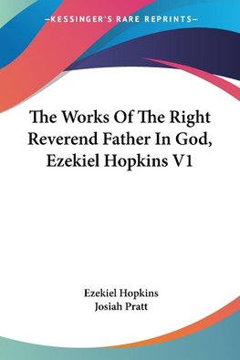 The Works Of The Right Reverend Father In God, Ezekiel Hopkins V1