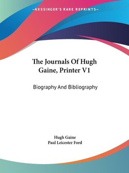 The Journals Of Hugh Gaine, Printer V1