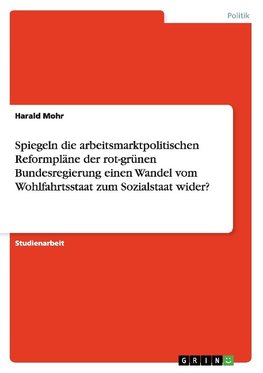 Spiegeln die arbeitsmarktpolitischen Reformpläne der rot-grünen Bundesregierung einen Wandel vom Wohlfahrtsstaat zum Sozialstaat wider?