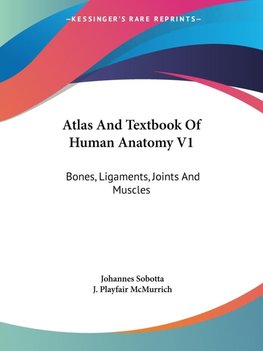 Atlas And Textbook Of Human Anatomy V1