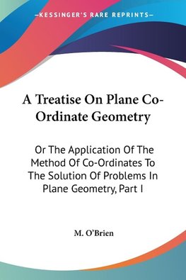 A Treatise On Plane Co-Ordinate Geometry