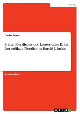 Früher Pluralismus und konservative Kritik. Der radikale Pluralismus Harold J. Laskis