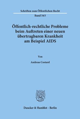 Öffentlich-rechtliche Probleme beim Auftreten einer neuen übertragbaren Krankheit am Beispiel AIDS.