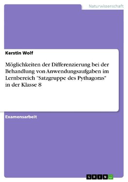 Möglichkeiten der Differenzierung bei der Behandlung von Anwendungsaufgaben im Lernbereich "Satzgruppe des Pythagoras" in der Klasse 8