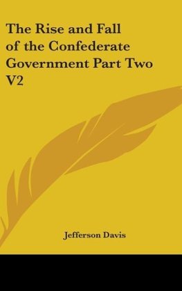 The Rise And Fall Of The Confederate Government Part Two V2