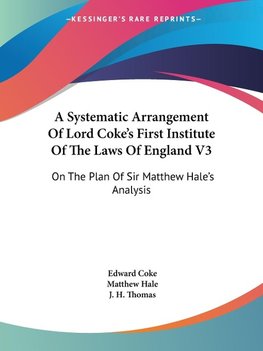 A Systematic Arrangement Of Lord Coke's First Institute Of The Laws Of England V3