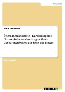 Übernahmeangebote - Darstellung und ökonomische Analyse ausgewählter Gestaltungsformen aus Sicht des Bieters