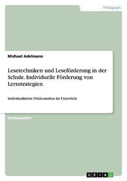 Lesetechniken und Leseförderung in der Schule. Individuelle Förderung von Lernstrategien