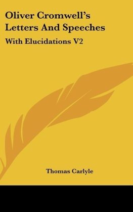 Oliver Cromwell's Letters And Speeches