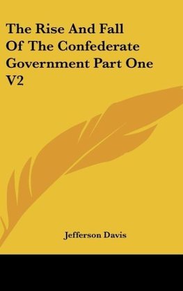 The Rise And Fall Of The Confederate Government Part One V2