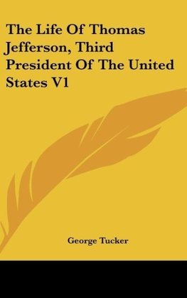 The Life Of Thomas Jefferson, Third President Of The United States V1