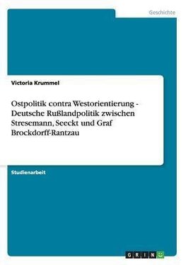 Ostpolitik contra Westorientierung - Deutsche Rußlandpolitik zwischen Stresemann, Seeckt und Graf Brockdorff-Rantzau